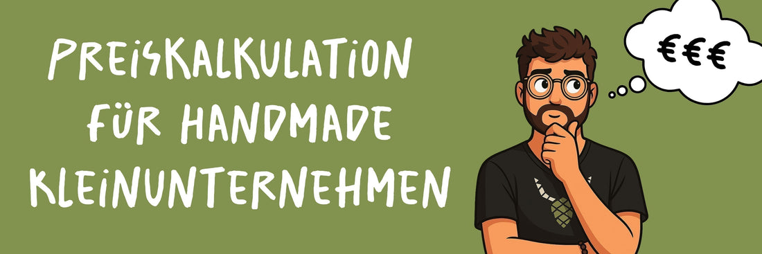 Preis­kalkulation für Handmade-Kleinunternehmen – so berechne ich faire Preise für meine Produkte