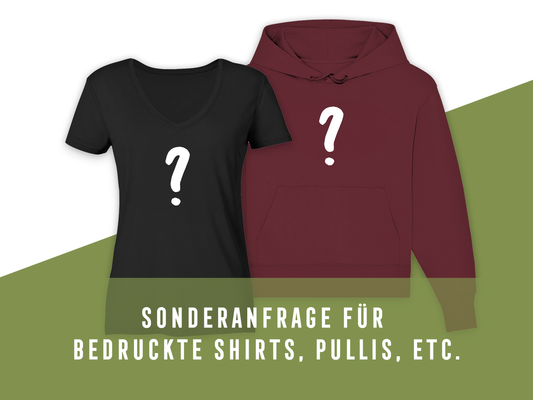 Sonderanfrage für bedruckte Shirts, Pullis & individuelle Wunschdrucke